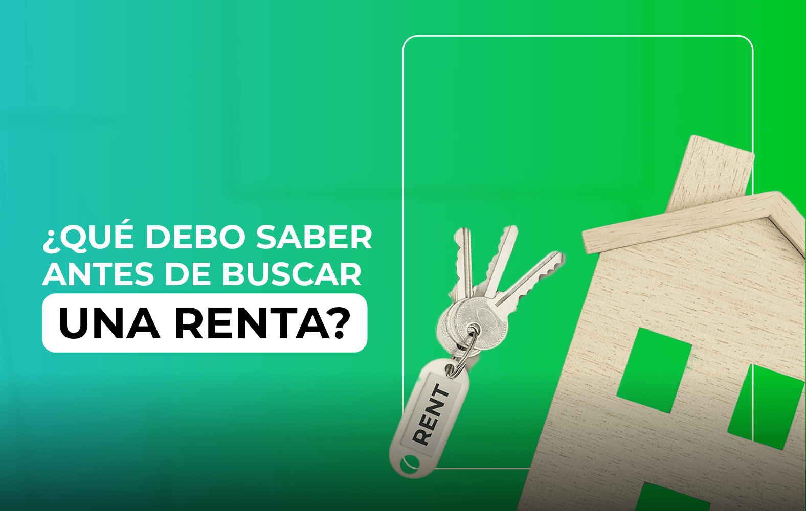 ¿Qué debo tomar en cuenta a la hora de buscar una renta?