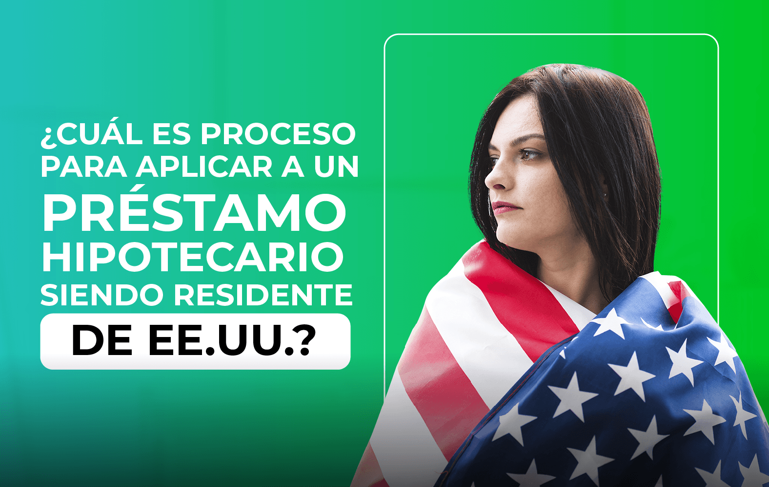 ¿Quieres aplicar para un préstamo hipotecario, pero no eres residente de Estados Unidos?