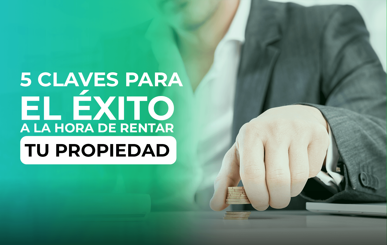 5 claves para el éxito a la hora de rentar tu propiedad: