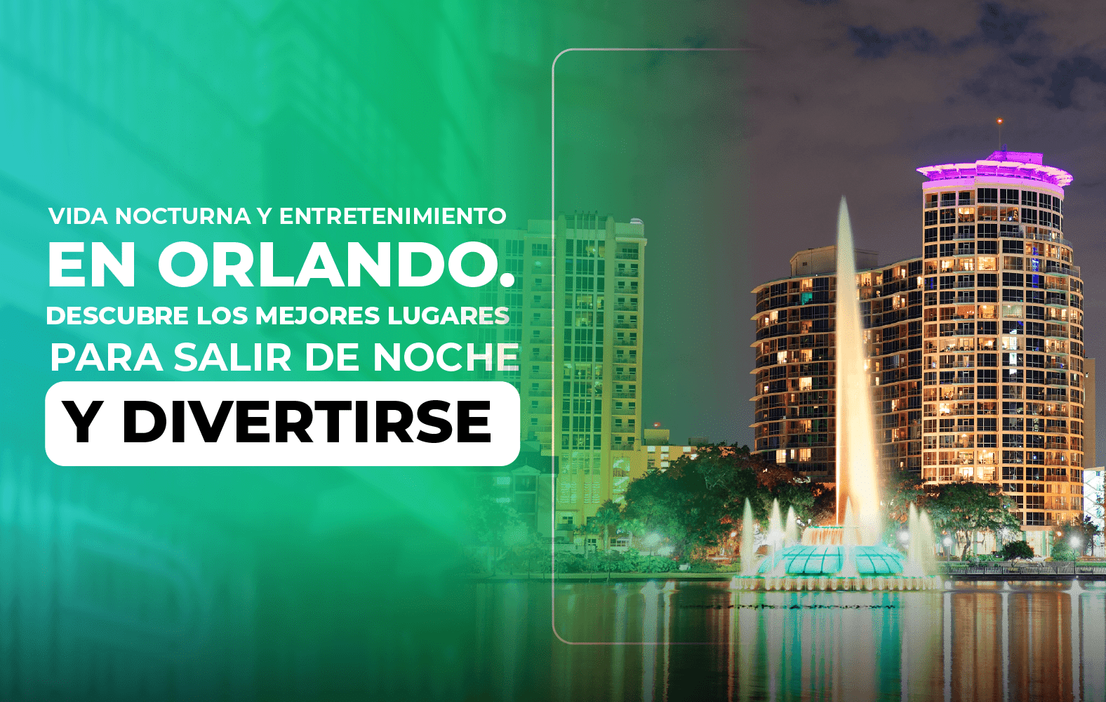 Vida nocturna y entretenimiento en Orlando. Descubre los mejores lugares para salir de noche y divertirse en Orlando.