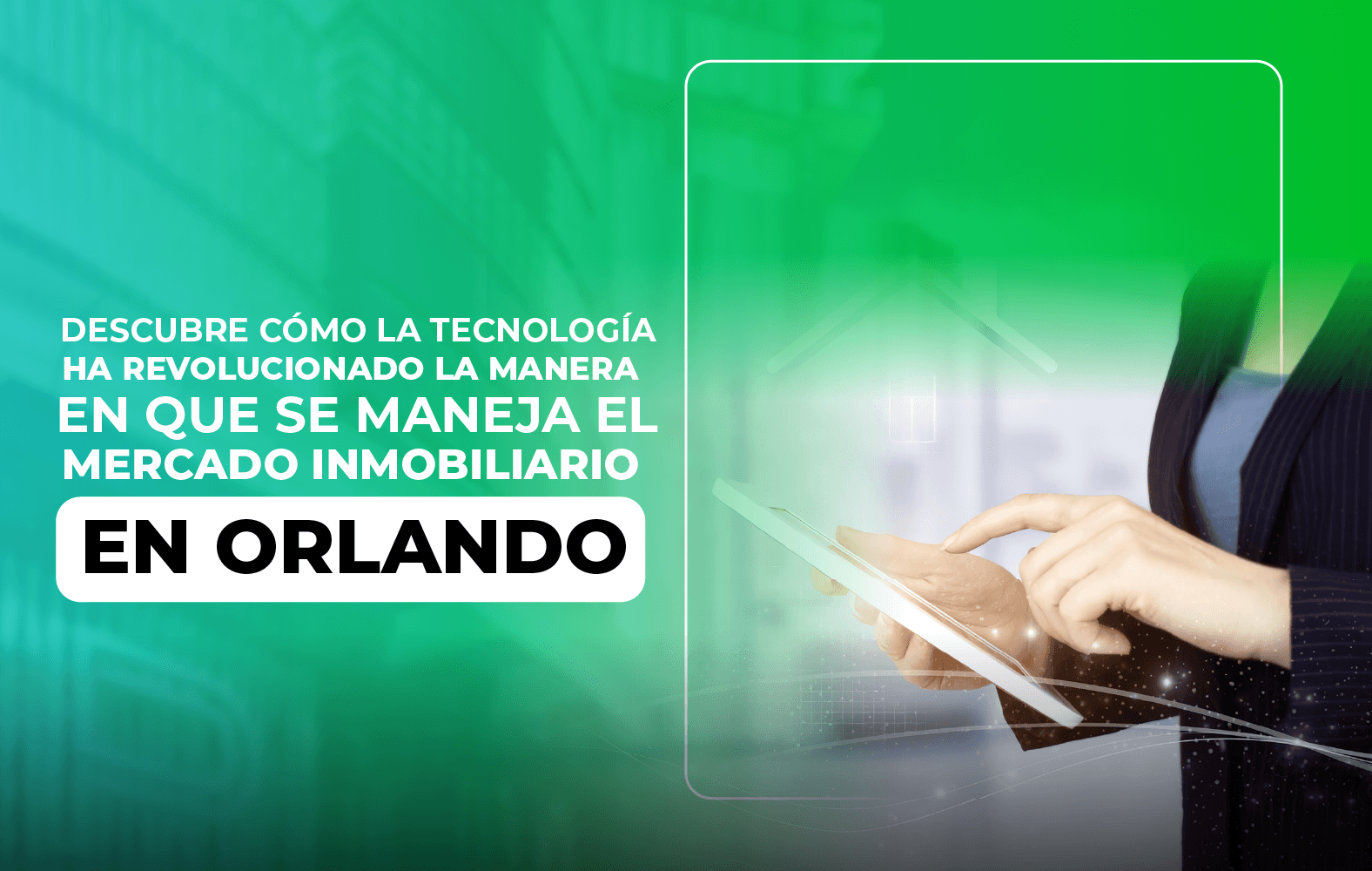 Descubre cómo la tecnología ha revolucionado la manera en que se maneja el mercado inmobiliario en Orlando.